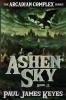 Ashen Sky: A Dark Epic Fantasy: 2 (The Arcadian Complex)