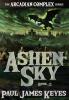 Ashen Sky: A Dark Epic Fantasy: 2 (The Arcadian Complex)