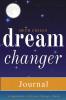 Dream Changer Journal: Transform Your Nightmares into Victories Find Help for Bad Dreams and Win Spiritual Battles in your Sleep