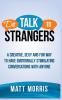 Do Talk to Strangers: A Creative Sexy and Fun Way to Have Emotionally Stimulating Conversations With Anyone