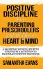 Positive Discipline for Parenting Preschoolers with Your Heart & Mind: A Parenting Book Filled With Strategies & Activities To Encourage Positive Discipline