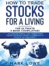 How to Trade Stocks for a Living: 4 Books in 1 - How to Start Day Trading Dominate the Forex Market Reduce Risk with Options and Increase Profit