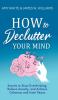 How to Declutter Your Mind: Secrets to Stop Overthinking Relieve Anxiety and Achieve Calmness and Inner Peace (Mindfulness and Minimalism)