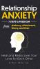 Relationship Anxiety: 7 Steps to Freedom from Jealousy Attachment Worry and Fear - Heal and Rediscover Your Love for Each Other: 3 (Mindful Relationships Book)