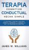 Terapia cognitivo conductual: La guía paso a paso de 21 días para superar la depresión la ansiedad la ira y los pensamientos negativos: 3 (Inteligencia Emocional Práctica)