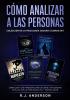 Cómo analizar a las Personas: Colección de la Psicología Oscura 5 libros en 1 - Cómo leer a las personas como un libro e influenciar en ellas con la Persuasión PNL y Manipulación