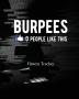 BURPEES 0 People Like This: Fitness Tracker