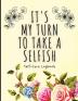 It's My Turn To Take A Selfish: Self-Care Logbook Anxiety Journal Self-Care Journal Healing Mental Health