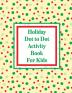 Holiday Dot to Dot Activity Book For Kids: Activity Book For Kids - Ages 4-10 - Holiday Themed Gifts