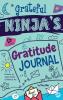 Grateful Ninja's Gratitude Journal for Kids: A Journal to Cultivate an Attitude of Gratitude a Positive Mindset and Mindfulness: 1 (Ninja Life Hacks Activity Books)