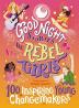 Good Night Stories for Rebel Girls 100 Inspiring Young Changemakers