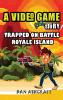 A Video Game Story: Trapped On Battle Royale Island (Video Game Novels For Kids): 2