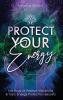 Protect Your Energy: The Book of Positive Vibrations & Toxic Energy Protection Secrets: 2 (Energy Secrets)