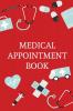 Medical Appointment Book: Health Care Planner Notebook To Track Doctor Appointments Medical Issues Health Management Log Book Information Treatment Journal