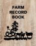 Farm Record Keeping Log Book: Farm Management Organizer Journal Record Book Income and Expense Tracker Livestock Inventory Accounting Notebook Equipment Maintenance Log