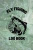 Fly Fishing Log Book: Anglers Notebook For Tracking Weather Conditions Fish Caught Flies Used Fisherman Journal For Recording Catches Hatches And Patterns