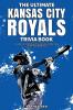 The Ultimate Kansas City Royals Trivia Book: A Collection of Amazing Trivia Quizzes and Fun Facts for Die-Hard Royals Fans!