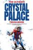 Ultimate Crystal Palace Fc Trivia Book: A Collection of Amazing Trivia Quizzes and Fun Facts for Die-Hard Eagles Fans!