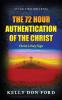 The 72 Hour Authentication Of The Christ: Christ's Only Sign