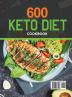 600 Keto Diet Cookbook: Delicious Low-carb Ketogenic Recipes for Beginners and Advanced Users to Lose Weight Fast