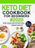 Keto Diet Cookbook For Beginners: Healthy Simple and Delicious Recipes for Busy People on Ketogenic Diet with 3-Week Meal Plan to Burn Fat and Keep Fit