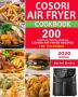 COSORI Air Fryer Cookbook: 200 Delicious Simple and Easy COSORI Air Fryer Recipes for Everybody Paperback