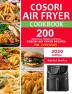 COSORI Air Fryer Cookbook: 200 Delicious Simple and Easy COSORI Air Fryer Recipes for Everybody Paperback