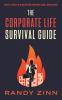 The Corporate Life Survival Guide: Thrive in a world with unwritten rules... before now.