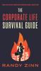 The Corporate Life Survival Guide: Thrive in a world with unwritten rules... before now.