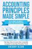 Accounting Principles Made Simple: The Ultimate Beginner's Guide for Entrepreneurs The Easy Way to Learn How Generally Accepted Accounting Principles ... Generally Accepted Accounting Principles Work