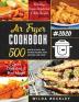 Air Fryer Cookbook #2020: 500 Quick & Easy Air Frying Recipes that Anyone Can Cook on a Budget Lower Cholesterol & Shed Weight