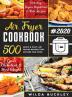 Air Fryer Cookbook #2020: 500 Quick & Easy Air Frying Recipes that Anyone Can Cook on a Budget Lower Cholesterol & Shed Weight