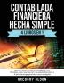 Contabilada Financiera Hecha Simple 4 Libros en 1: Aprende como funciona la Contabilidad y sus Principios como crear una LLC los estados financieros ... estructura legal para hacer crecer tu negocio