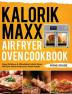 Kalorik Maxx Air Fryer Oven Cookbook: Easy Delicious & Affordable Kalorik Maxx Air Fryer Oven Recipes for Smart People