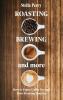 Roasting Brewing and More: How to Enjoy Coffee Beyond your Morning Routine