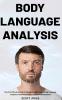 Body Language Analysis: The Most Effective Guide to Speed-Reading People Body Language Analysis Psychological Persuasion and Manipulation