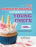 The Complete Baking Cookbook for Young Chefs: 100+ Cake Cookies Frosting Miscellaneous and More Baking Recipes for Girls and Boys