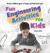 Fun Engineering Activities for Kids: 60 Fun STEAM Projects to Design and Build (5-10 ages)