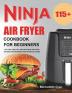 Ninja Air Fryer Cookbook for Beginners: 115+ Fast Healthy and Delicious Air Fryer Recipes for Beginners and Advanced Users