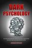 Dark psychology: The Ultimate Guide to Decode Body Language Analyze People Against Deception Mind control Manipulation Evade Brainwashing and More