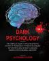 Dark Psychology 7 In 1: The Complete Guide to Influence People the Art of Persuasion Hypnosis Techniques NLP secrets Analyze Body Language Manipulation Subliminal and more