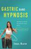 Gastric Band Hypnosis: Rapid Weight Loss with Stop Eating Emotionally and Food Addiction (Meditation and Self-Hypnosis)