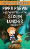 Pippa Parvin and the Mystery of the Stolen Lunches: A Little Book of BIG Choices: 1 (Pippa the Werefox)