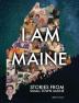 I Am Maine: Stories From Small Town Maine