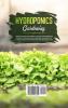 Hydroponics Gardening: Learn the secret for growing plants in your garden with detailed hydroponics and aquaponics techniques. The ultimate guide for getting better vegetables and fruits