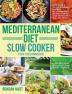 Mediterranean Diet Slow Cooker for Beginners: Easy Quick & Delicious Budget Friendly Mediterranean Recipes to Heal Your Body & Help You Lose Weight ... Plan to Kickstart Your Healthy Lifestyle)