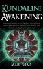 Kundalini Awakening: An Essential Guide to Achieving Higher Consciousness Opening the Third Eye Balancing Your Chakras and Understanding Spiritual Enlightenment