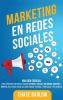 Marketing en Redes Sociales: Una Guía Esencial para Construir una Marca Usando Facebook YouTube Instagram Snapchat y Twitter Incluyendo Consejos sobre Marca Personal Publicidad e Influencers