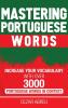 Mastering Portuguese Words: Increase Your Vocabulary with Over 3000 Portuguese Words in Context