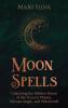 Moon Spells: Unlocking the Hidden Power of the 8 Lunar Phases Wiccan Magic and Witchcraft